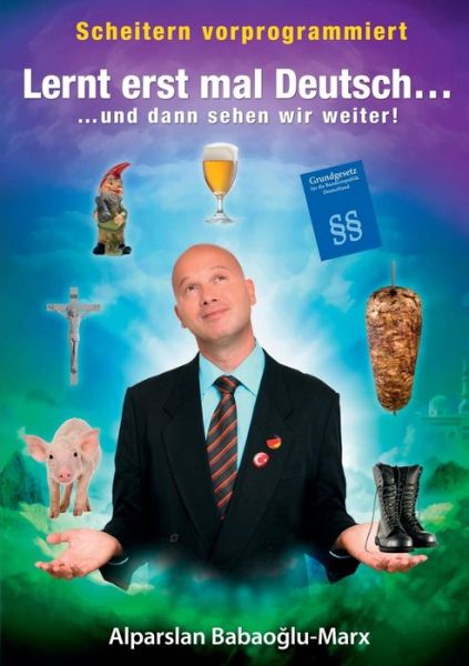 Lernt erst mal Deutsch... und dann sehen wir weiter: scheitern vorprogrammiert - Alparslan Babaoglu-Marx - Livros - Books on Demand - 9783735718594 - 22 de julho de 2014