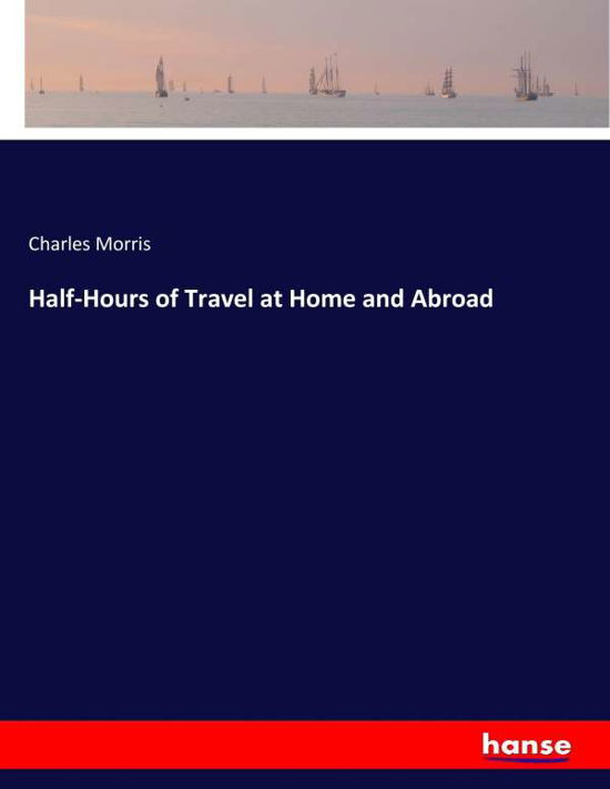 Half-Hours of Travel at Home and - Morris - Boeken -  - 9783744727594 - 28 maart 2017