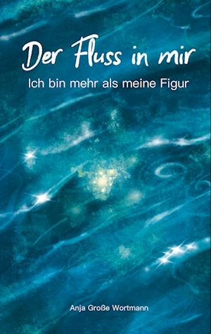 Cover for Anja Grosse Wortmann · Der Fluss in mir (Hardcover Book) (2022)