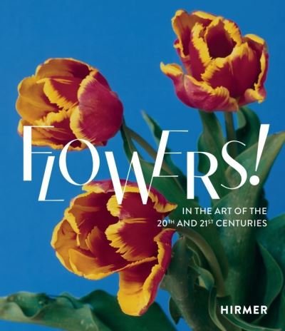 Flowers! (German edition): In the Art of the 20th and 21st Centuries -  - Kirjat - Hirmer Verlag - 9783777439594 - torstai 28. heinäkuuta 2022