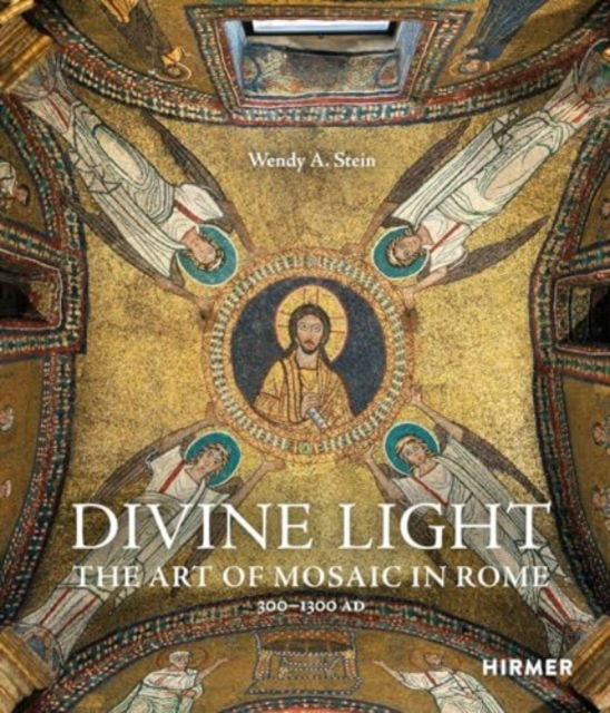 Cover for Wendy A. Stein · Divine Light: The Art of Mosaic in Rome, 300 - 1300 AD (Hardcover Book) (2024)