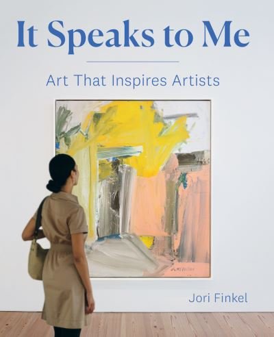 Cover for Jori Finkel · It Speaks to Me: Art That Inspires Artists (Gebundenes Buch) (2019)