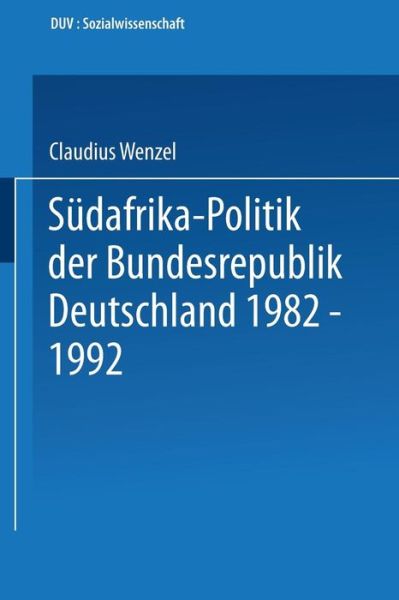 Cover for Claudius Wenzel · Sudafrika-Politik Der Bundesrepublik Deutschland 1982 - 1992: Politik Gegen Apartheid? - Duv Sozialwissenschaft (Paperback Book) [1994 edition] (1994)