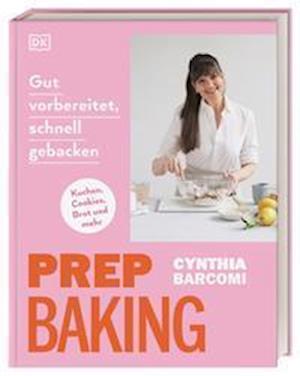 Cover for Cynthia Barcomi · Prep Baking: gut vorbereitet, schnell gebacken (Book) (2022)