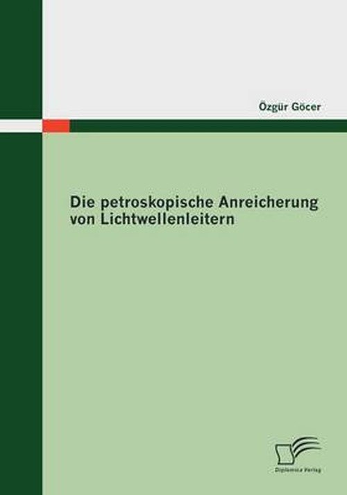 Die Petroskopische Anreicherung Von Lichtwellenleitern - Özgür Göcer - Books - Diplomica Verlag - 9783836673594 - May 4, 2009