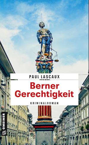 Berner Gerechtigkeit - Paul Lascaux - Kirjat - Gmeiner-Verlag - 9783839205594 - keskiviikko 14. helmikuuta 2024