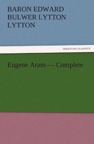 Cover for Baron Edward Bulwer Lytton Lytton · Eugene Aram  -  Complete (Tredition Classics) (Paperback Book) (2011)