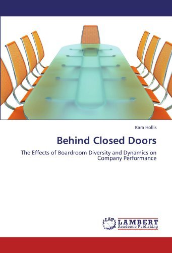 Behind Closed Doors: the Effects of Boardroom Diversity and Dynamics on Company Performance - Kara Hollis - Books - LAP LAMBERT Academic Publishing - 9783845439594 - October 15, 2011