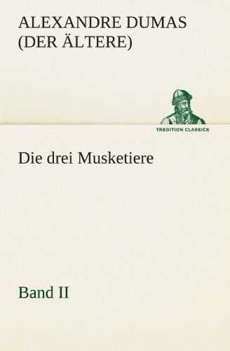 Die Drei Musketiere - Band II (Tredition Classics) (German Edition) - Alexandre Dumas (Der Ältere) - Books - tredition - 9783847237594 - May 4, 2012