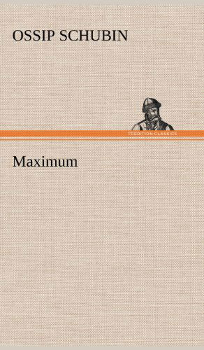 Maximum - Ossip Schubin - Books - TREDITION CLASSICS - 9783847266594 - May 12, 2012