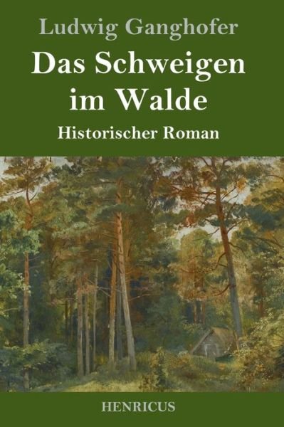 Cover for Ludwig Ganghofer · Das Schweigen im Walde (Hardcover Book) (2019)