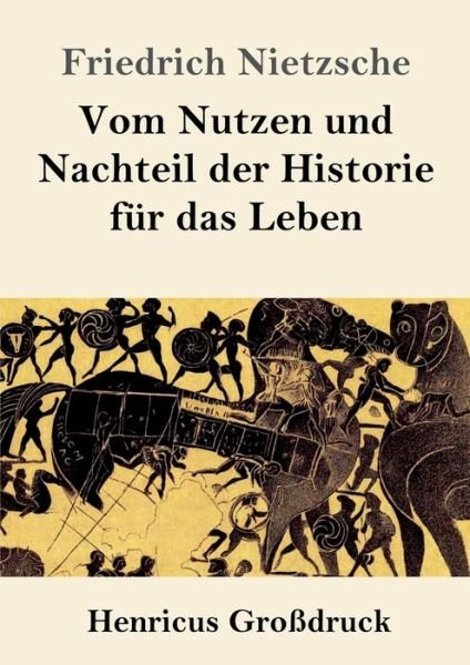 Cover for Friedrich Wilhelm Nietzsche · Vom Nutzen und Nachteil der Historie fur das Leben (Grossdruck) (Paperback Book) (2019)