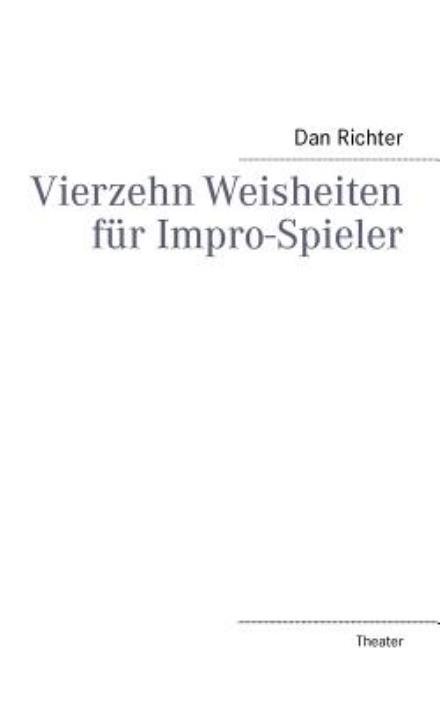 Dan Richter · Vierzehn Weisheiten Für Impro-spieler (Paperback Bog) [German edition] (2013)