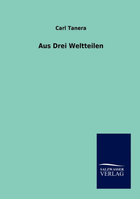 Cover for Carl Tanera · Aus Drei Weltteilen (Paperback Book) [German edition] (2012)