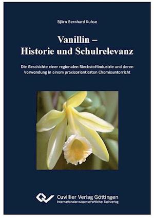 Cover for Björn Bernhard Kuhse · Vanillin ¿ Historie und Schulrelevanz. Die Geschichte einer regionalen Riechstoffindustrie und deren Verwendung in einem praxisorientierten Chemieunterricht (Paperback Book) (2010)