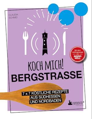 Cover for Claudia Schmid · Koch mich! Bergstraße - Mit dem Lieblingsrezept von Ingrid Noll - Kochbuch (Book) (2023)