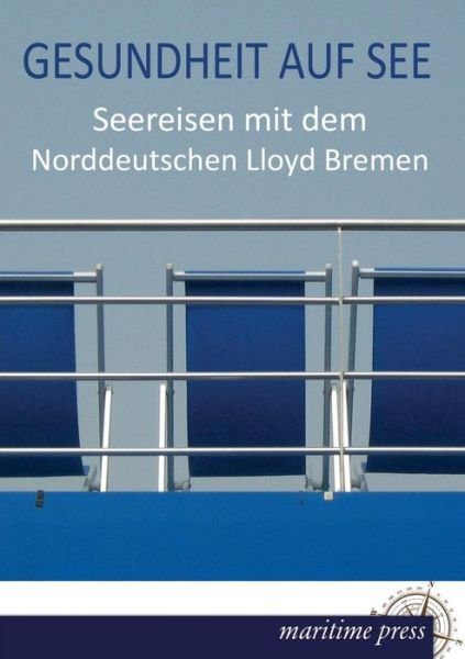 Gesundheit Auf See: Seereisen Mit Dem Norddeutschen Lloyd Bremen - Norddeutscher Llyod Bremen - Kirjat - Europaischer Hochschulverlag Gmbh & Co.  - 9783954272594 - tiistai 29. tammikuuta 2013