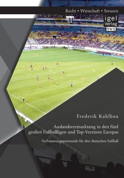 Cover for Frederik Kahlbau · Auslandsvermarktung in den Funf Grossen Fussballligen Und Top-vereinen Europas: Verbesserungspotenziale Fur den Deutschen Fussball (Paperback Book) [German edition] (2014)