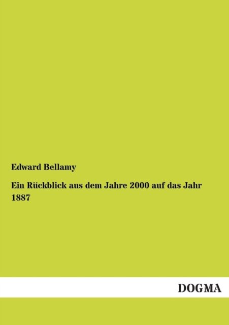 Cover for Edward Bellamy · Ein Ruckblick Aus Dem Jahre 2000 Auf Das Jahr 1887 (Taschenbuch) [German edition] (2012)
