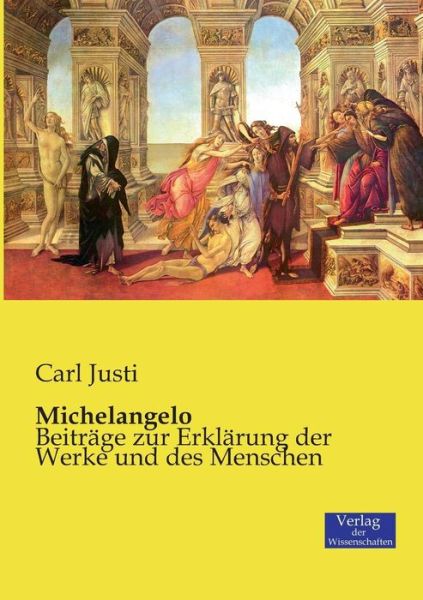 Cover for Carl Justi · Michelangelo: Beitrage zur Erklarung der Werke und des Menschen (Paperback Book) [German edition] (2019)