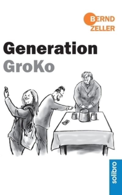 Cover for Bernd Zeller · Generation GroKo (Hardcover Book) (2018)