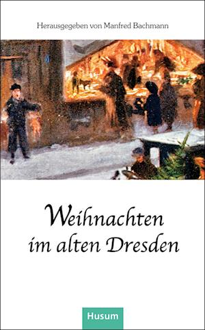 Cover for Manfred Bachmann · Weihnachten im alten Dresden (Book) (2024)