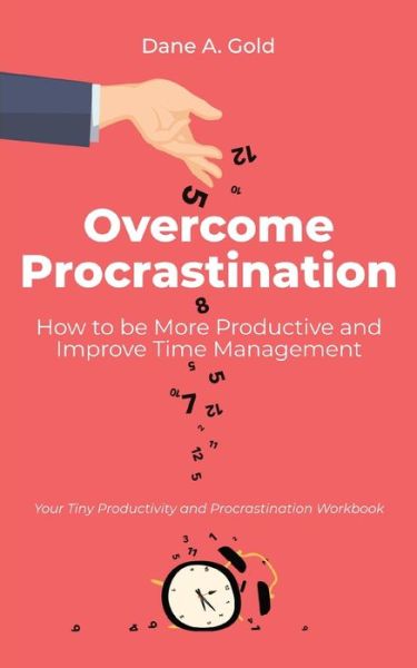 Cover for Dane A Gold · Overcome Procrastination - How to be More Productive and Improve Time Management (Paperback Book) (2021)