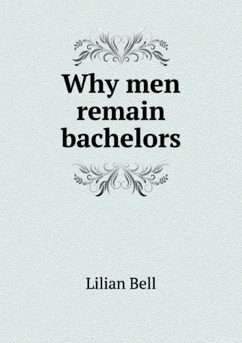 Cover for Lilian Bell · Why men Remain Bachelors (Paperback Book) (2013)