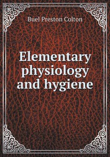 Cover for Buel Preston Colton · Elementary Physiology and Hygiene (Taschenbuch) (2013)