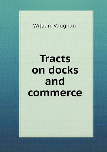 Cover for William Vaughan · Tracts on Docks and Commerce (Paperback Book) (2013)