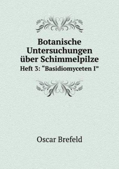 Cover for Oscar Brefeld · Botanische Untersuchungen Uber Schimmelpilze Heft 3: (Paperback Book) (2015)