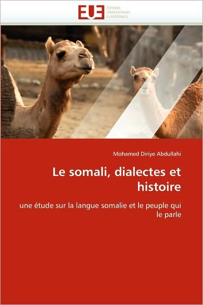 Cover for Mohamed Diriye Abdullahi · Le Somali, Dialectes et Histoire: Une Étude Sur La Langue Somalie et Le Peuple Qui Le Parle (Paperback Book) [French edition] (2018)