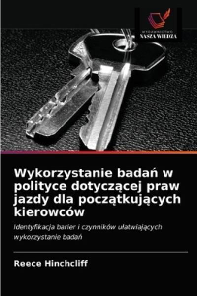 Wykorzystanie bada? w polityce dotycz?cej praw jazdy dla pocz?tkuj?cych kierowcow - Reece Hinchcliff - Boeken - Wydawnictwo Nasza Wiedza - 9786203072594 - 12 februari 2021