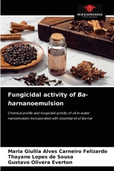 Cover for Maria Giullia Alves Carneiro Felizardo · Fungicidal activity of Ba-harnanoemulsion (Paperback Book) (2021)