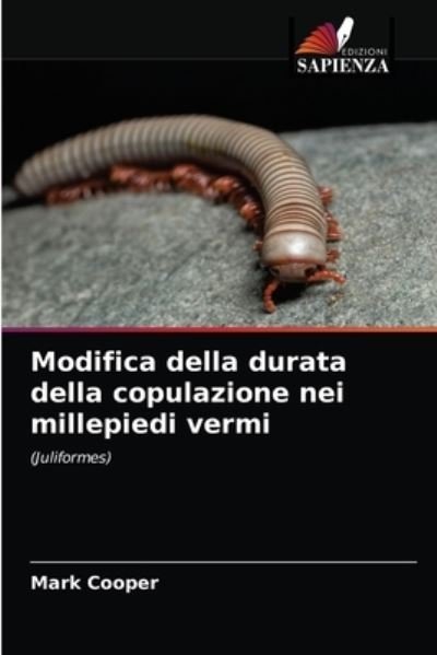 Cover for Mark Cooper · Modifica della durata della copulazione nei millepiedi vermi (Taschenbuch) (2021)