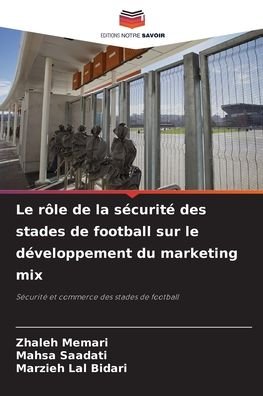 Le role de la securite des stades de football sur le developpement du marketing mix - Zhaleh Memari - Bücher - Editions Notre Savoir - 9786204116594 - 27. September 2021