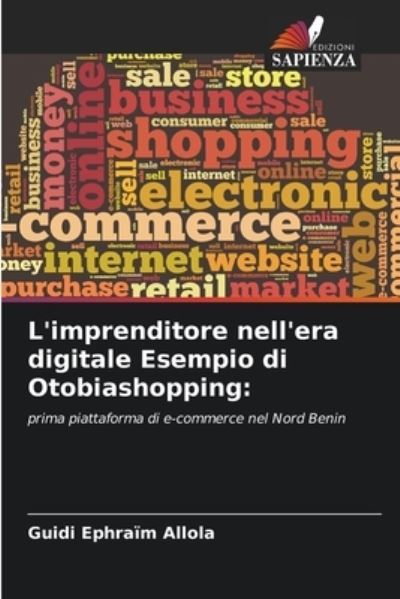 Cover for Guidi Ephraim Allola · L'imprenditore nell'era digitale Esempio di Otobiashopping (Paperback Book) (2021)