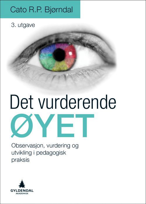 Det vurderende øyet : observssjon, vurdering og utvikling i pedagogisk praksis - Cato R.P. Bjørndal - Books - Gyldendal akademisk - 9788205500594 - July 25, 2017