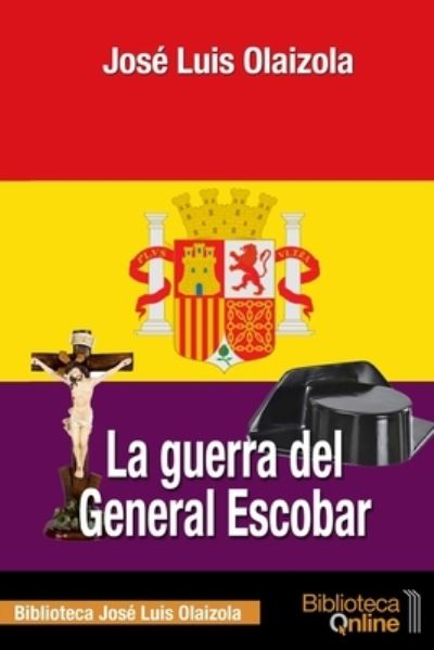 Cover for Jose Luis Olaizola Sarria · La guerra del General Escobar (Paperback Book) (2017)