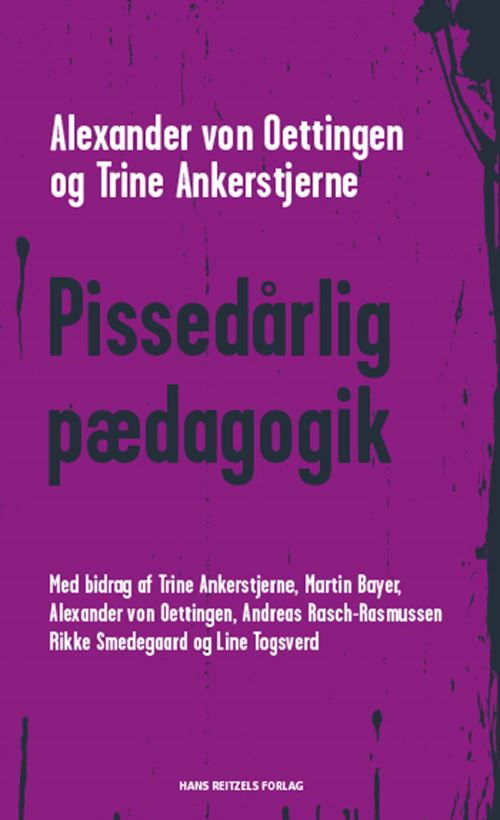 Cover for Alexander von Oettingen; Trine Ankerstjerne; Martin Bayer; Andreas Rasch-Christensen; Rikke Smedegaard Hansen; Line Togsverd · Pissedårlig pædagogik (Book) [1e uitgave] (2021)