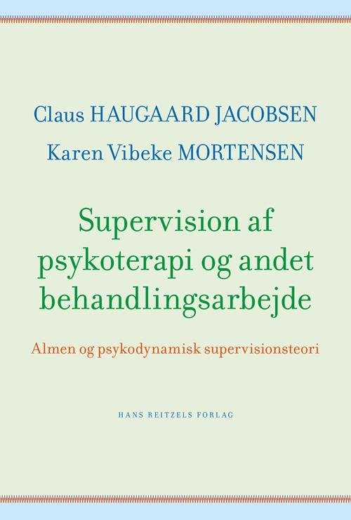 Cover for Claus Haugaard Jacobsen; Karen Vibeke Mortensen · Supervision af psykoterapi og andet behandlingsarbejde (Bound Book) [1st edition] (2017)