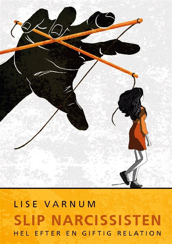 Cover for Lise Varnum · Slip narcissisten - Hel efter en giftig relation (Hardcover Book) [1st edition] (2023)