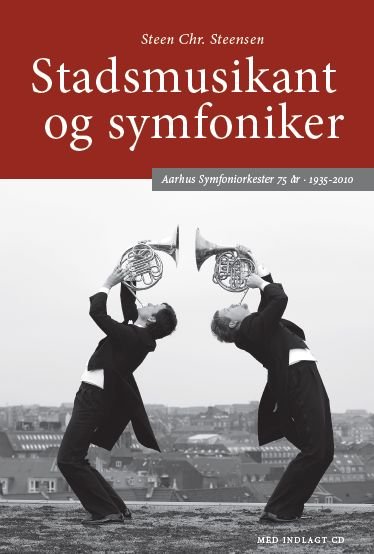 Cover for Steen Chr. Steensen · Stadsmusikant og symfoniker (Innbunden bok) [1. utgave] [Indbundet] (2010)