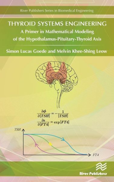 Thyroid Systems Engineering: A Primer in Mathematical Modeling of the Hypothalamus-Pituitary-Thyroid Axis - Simon Goede - Books - River Publishers - 9788793609594 - March 31, 2018