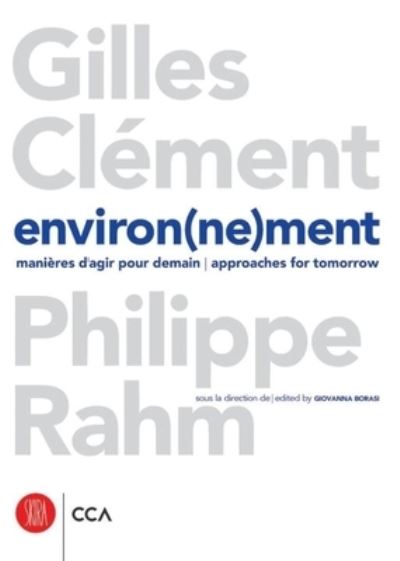 Environ (ne)ment. manieres d'agir pour demain / approaches for tomorrow: Gilles Clement / Philippe Rahm - Gilles Clement - Books - Skira - 9788876249594 - April 9, 2007