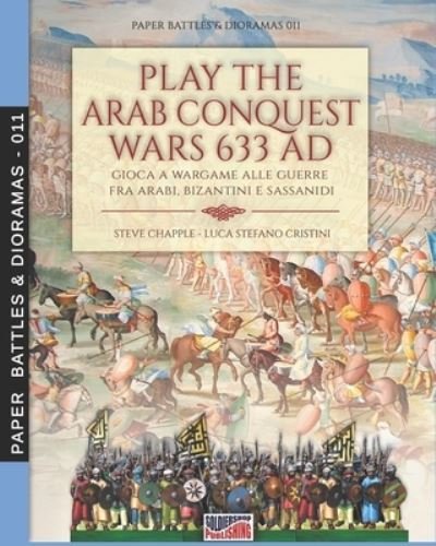 Cover for Steve Chapple · Play the Arab conquest wars 633 AD - Gioca a Wargame alle guerre fra arabi, bizantini e sassanidi (Paperback Book) (2021)