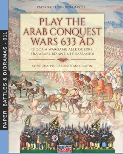 Play the Arab conquest wars 633 AD - Gioca a Wargame alle guerre fra arabi, bizantini e sassanidi - Steve Chapple - Books - Luca Cristini Editore (Soldiershop) - 9788893277594 - June 14, 2021