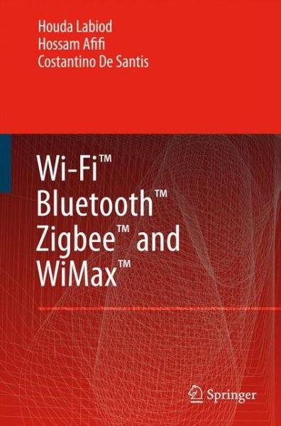 Cover for Houda Labiod · Wi-Fi (TM), Bluetooth (TM), Zigbee (TM) and WiMax (TM) (Taschenbuch) [Softcover reprint of hardcover 1st ed. 2007 edition] (2010)