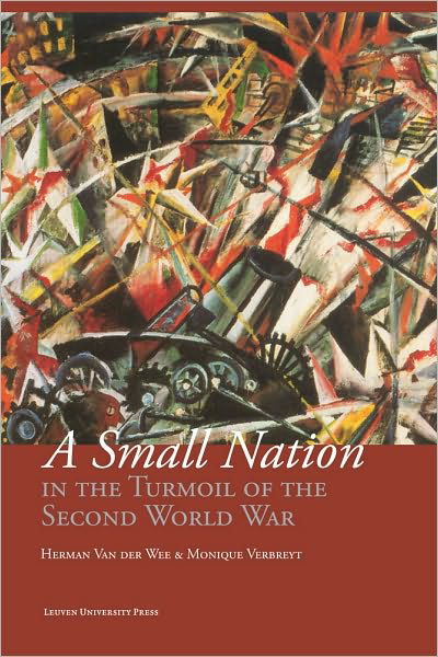Cover for Herman Van der Wee · A Small Nation in the Turmoil of the Second World War: Money, Finance and Occupation (Belgium, its Enemies, its Friends, 1939-1945) - Studies in Social and Economic History (Gebundenes Buch) (2010)