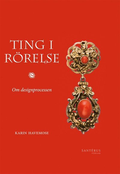Ting i rörelse : om designprocessen - Karin Havemose - Bøger - Santérus Förlag - 9789173590594 - 22. oktober 2012